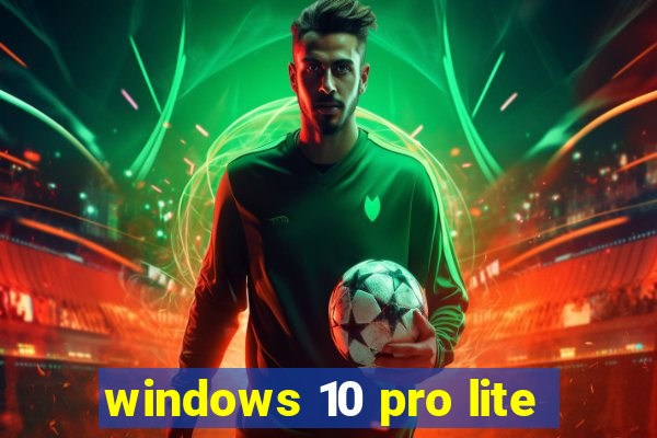 windows 10 pro lite